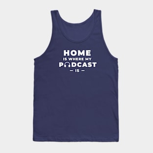 Home is Where my Podcast Is Tank Top